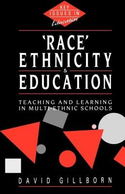 Race, Ethnicity and Education: Teaching and Learning in Multi-Ethnic Schools by Gillborn, David