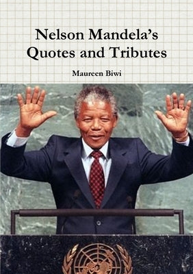 Nelson Mandela's Quotes and Tributes by Biwi, Maureen