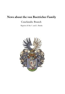 News about the von Boetticher Family: Courlandic Branch by Von Boetticher, Jurgen