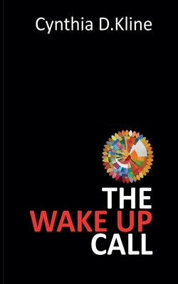 The Wake Up Call: A Memoir on Dementia's Harsh Reality and Navigating it Through Love and Loss by Kline, Cynthia D.
