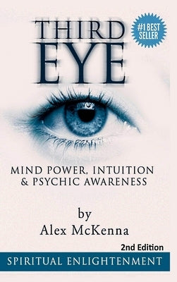 Third Eye: Third Eye, Mind Power, Intuition & Psychic Awareness: Spiritual Enlightenment by McKenna, Alex