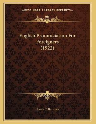 English Pronunciation For Foreigners (1922) by Barrows, Sarah T.