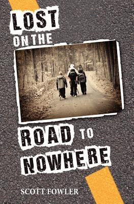 Lost on the Road to Nowhere by Fowler, Scott