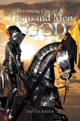 Becoming One of A Thousand Men for God by Rhea, David