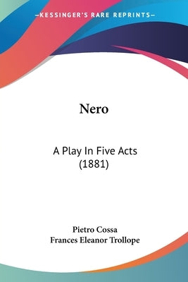 Nero: A Play In Five Acts (1881) by Cossa, Pietro