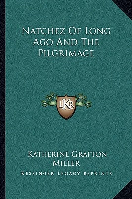 Natchez Of Long Ago And The Pilgrimage by Miller, Katherine Grafton