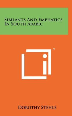 Sibilants and Emphatics in South Arabic by Stehle, Dorothy