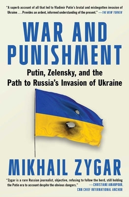 War and Punishment: Putin, Zelensky, and the Path to Russia's Invaasion of Ukraine by Zygar, Mikhail