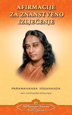 Scientific Healing Affirmations (Croatian) by Yogananda, Paramahansa