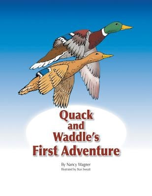 Quack and Waddle's First Adventure by Wagner, Nancy