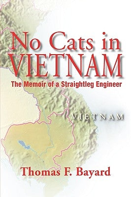 No Cats in Vietnam: The Memoir of a Straightleg Engineer by Bayard, Thomas F.