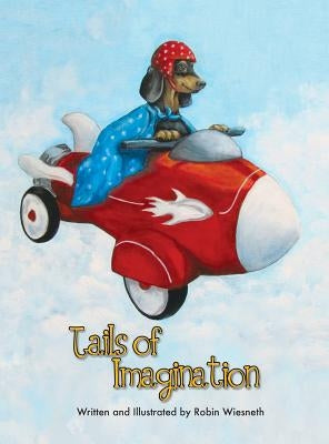 Tails of Imagination: Ordinary Pets, Extraordinary Adventures by Wiesneth, Robin