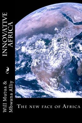 Innovative Africa: The new face of Africa by Alliy, Mbwana