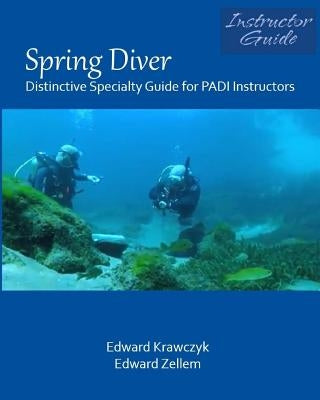 Spring Diver: Distinctive Specialty Guide for PADI Instructors by Krawczyk, Edward