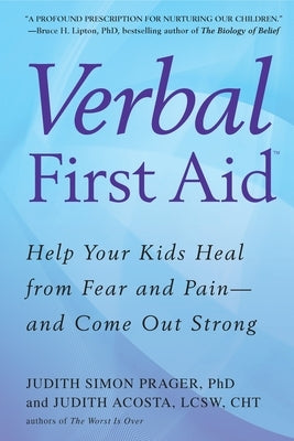 Verbal First Aid: Help Your Kids Heal from Fear and Pain--And Come Out Strong by Prager, Judith Simon