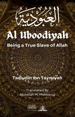 Al Uboodiyah: Being a True Slave of Allah by Ibn Taymiyah, Taqiudin