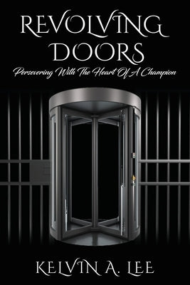 Revolving Doors: Persevering With The Heart Of A Champion by Lee, Kelvin A.