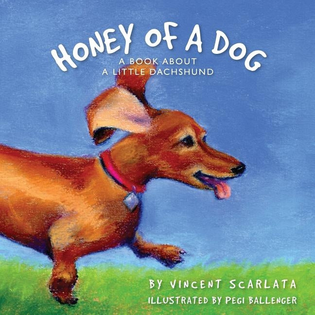 Honey of a Dog: A Book About a Little Dachshund by Ballenger, Pegi