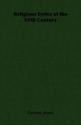 Religious Lyrics of the Xvth Century by Brown, Carleton