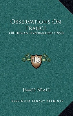 Observations On Trance: Or Human Hybernation (1850) by Braid, James