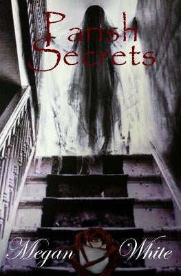 Parish Secrets by White, Megan