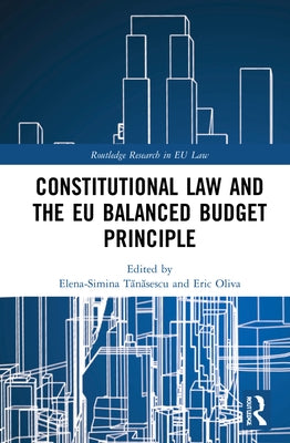 Constitutional Law and the EU Balanced Budget Principle by T&#259;n&#259;sescu, Elena-Simina