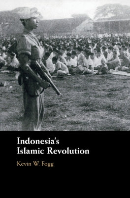 Indonesia's Islamic Revolution by Fogg, Kevin W.