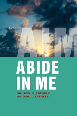 Abide in Me: Aim by Trenkle, Doni L.