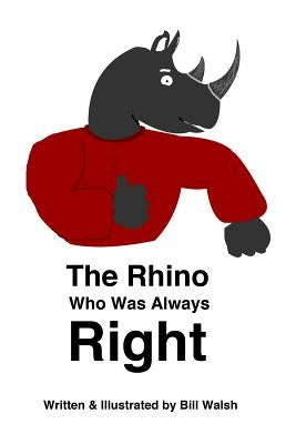 The Rhino Who Was Always Right by Walsh, Bill
