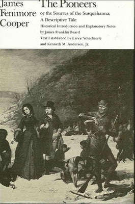 The Pioneers or the Sources of the Susquehanna: A Descriptive Tale by Cooper, James Fenimore