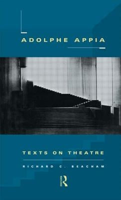 Adolphe Appia: Texts on Theatre by Beacham, Richard C.