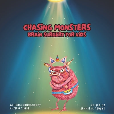 Chasing Monsters: Brain Surgery for Kids by Stuart, Nicolene