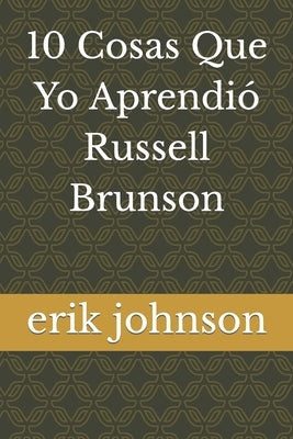 10 Cosas Que Yo Aprendió Russell Brunson by Johnson, Erik
