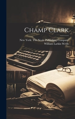 Champ Clark by Webb, William Larkin
