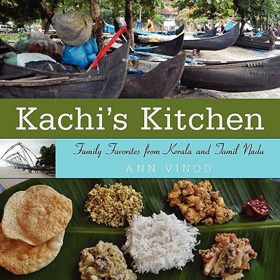 Kachi's Kitchen: Family Favorites from Kerala and Tamil Nadu by Vinod, Ann