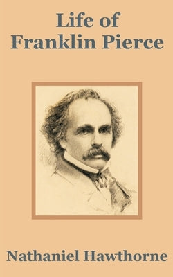 Life of Franklin Pierce by Hawthorne, Nathaniel