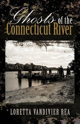Ghosts of the Connecticut River by Rea, Loretta Vandivier