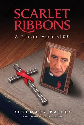 Scarlet Ribbons: A Priest with AIDS by Bailey, Rosemary