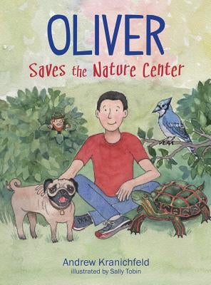Oliver Saves The Nature Center: An engaging introduction to ecology and environmentalism by Kranichfeld, Andrew V.