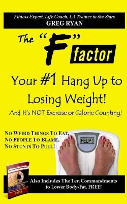 The "F" Factor- Your #1 Hang Up To Losing Weight! by Ryan, Greg Patrick