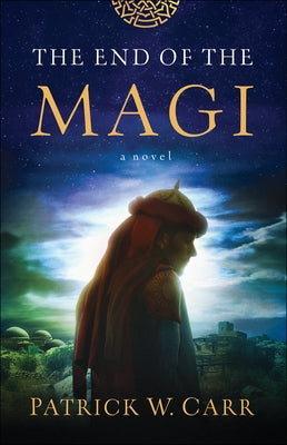 The End of the Magi by Carr, Patrick W.