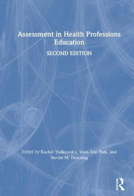 Assessment in Health Professions Education by Yudkowsky, Rachel
