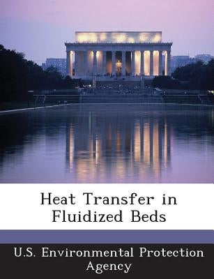 Heat Transfer in Fluidized Beds by U S Environmental Protection Agency