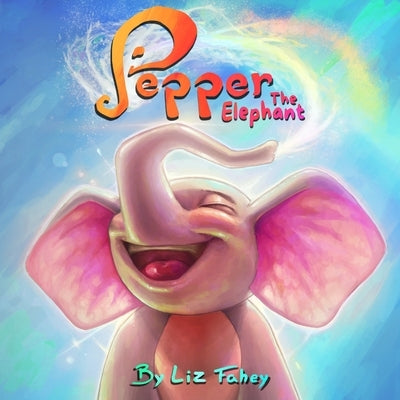 Pepper the Elephant by Fahey, Liz