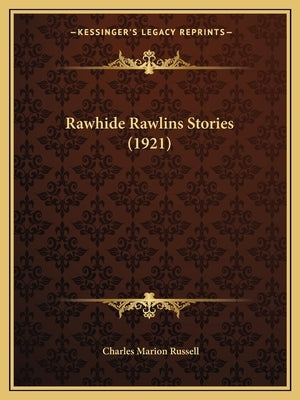 Rawhide Rawlins Stories (1921) by Russell, Charles Marion