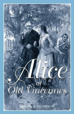 Alice of Old Vincennes by Thompson, Maurice