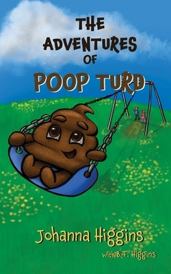 The Adventures of Poop Turd by Higgins, Johanna