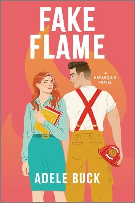 Fake Flame: A Spicy Fake Dating Firefighter Romance by Buck, Adele