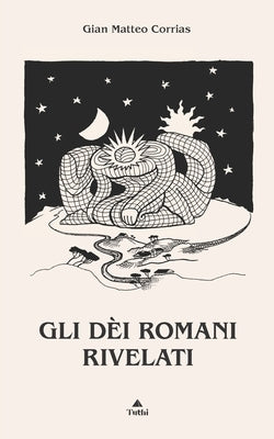 Gli dèi romani rivelati by Corrias, Gian Matteo