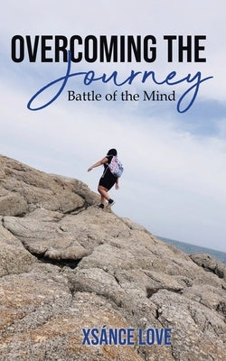 Overcoming the Journey: Battle of the Mind by Love, XsÃ¡nce